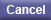 Cancel